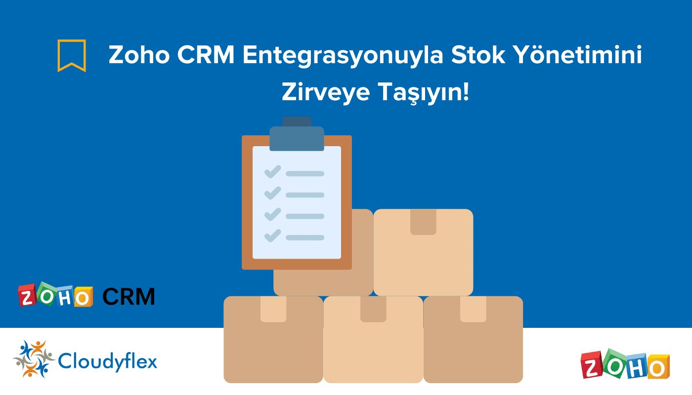 Zoho CRM Entegrasyonuyla Stok Yönetimini Zirveye Taşıyın! 